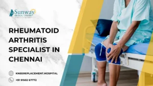 Rheumatoid Arthritis Specialist in Chennai
